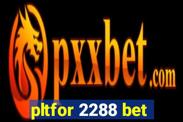 pltfor 2288 bet